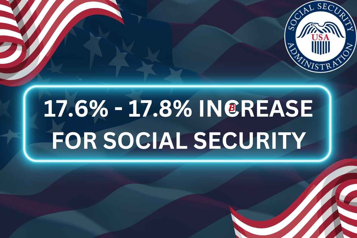 17.6%-17.8% Social Security Increase