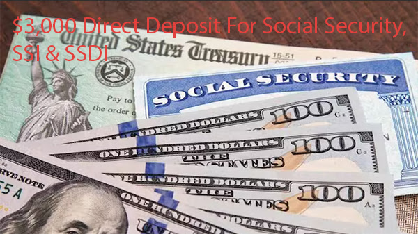 $3,000 Direct Deposit For Social Security, SSI & SSDI