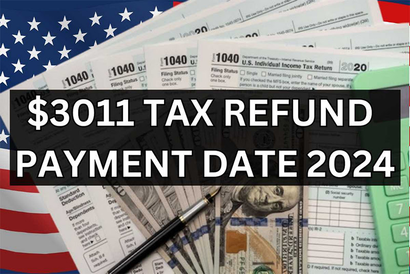 $3011 Tax Refund Payment Date