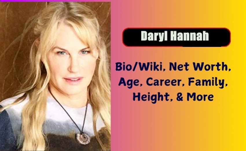 Daryl Hannah Biography 2025 Age, Height, Weight, Net Worth, Salary