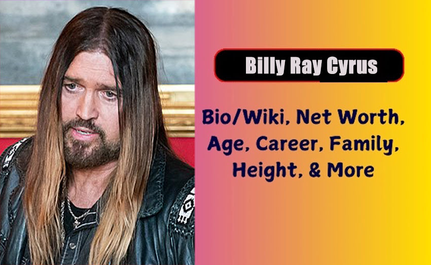 Billy Ray Cyrus Biography 2025 Age, Height, Weight, Net Worth, Salary