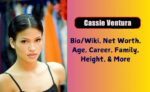 Cassie Ventura Biography 2025 Age, Height, Weight, Net Worth, Salary