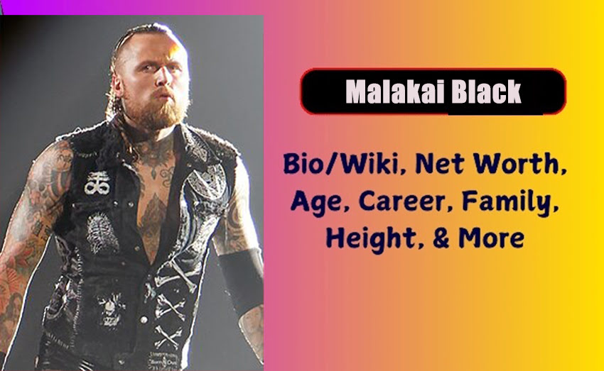 Malakai Black Biography 2025 Age, Height, Weight, Net Worth, Salary