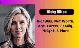 Nicky Hilton Biography 2026 Age, Height, Weight, Net Worth, Salary