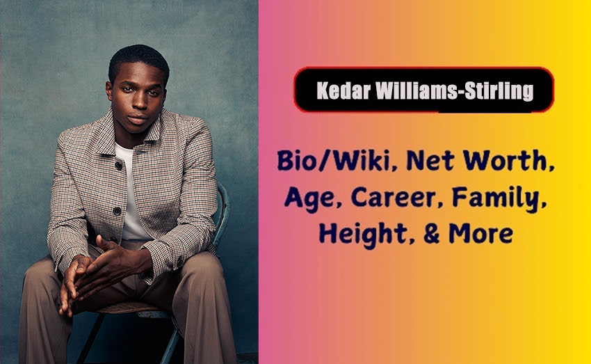 Kedar Williams-Stirling Biography 2026 Age, Height, Weight, Net Worth
