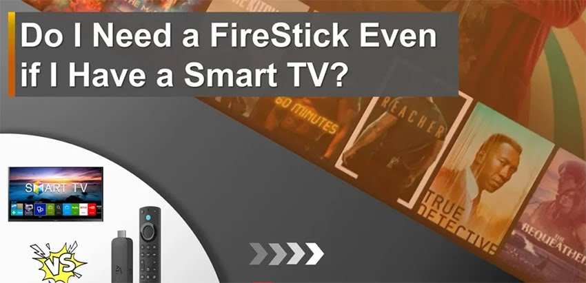 Do I Need a FireStick Even if I Have a Smart TV