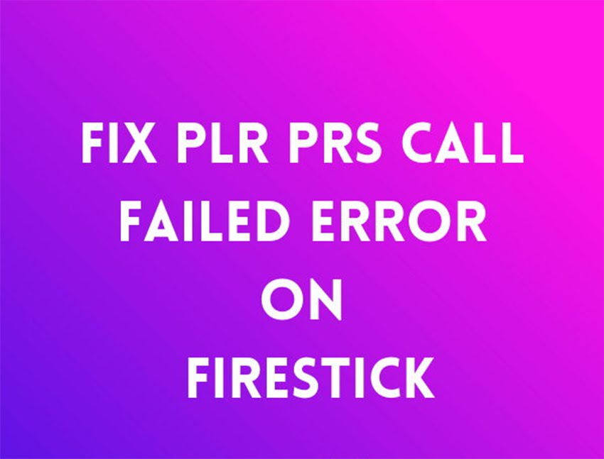 Fix PLR_PRS_CALL_FAILED Error on FireStick