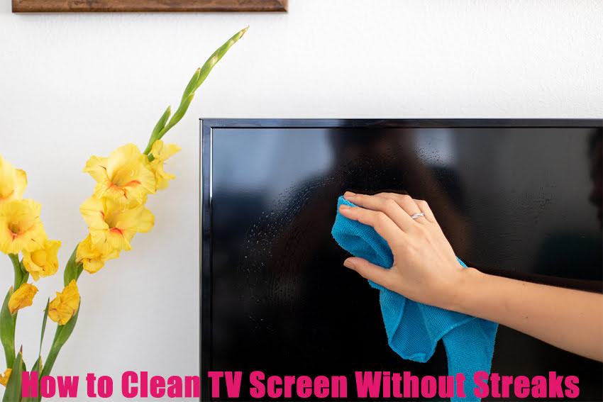 How to Clean TV Screen Without Streaks
