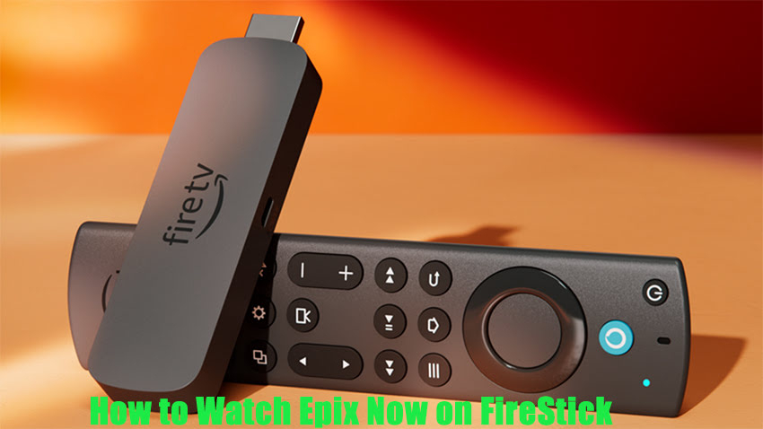 How to Watch Epix Now on FireStick