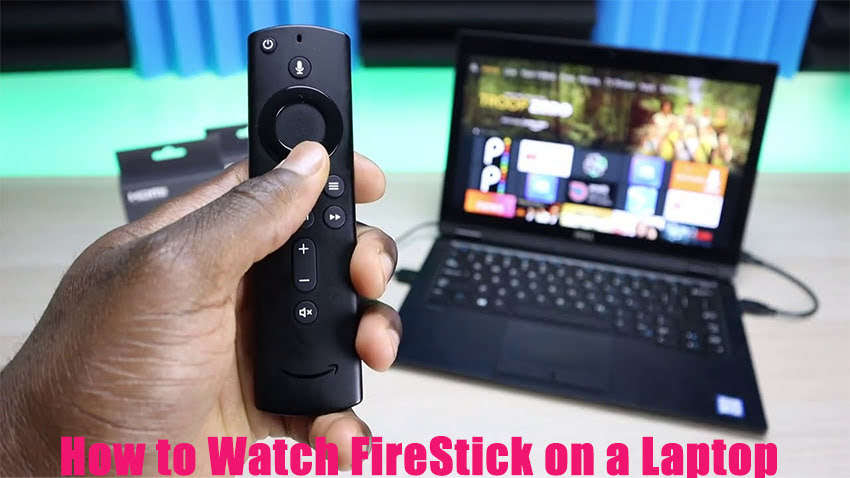 How to Watch FireStick on a Laptop