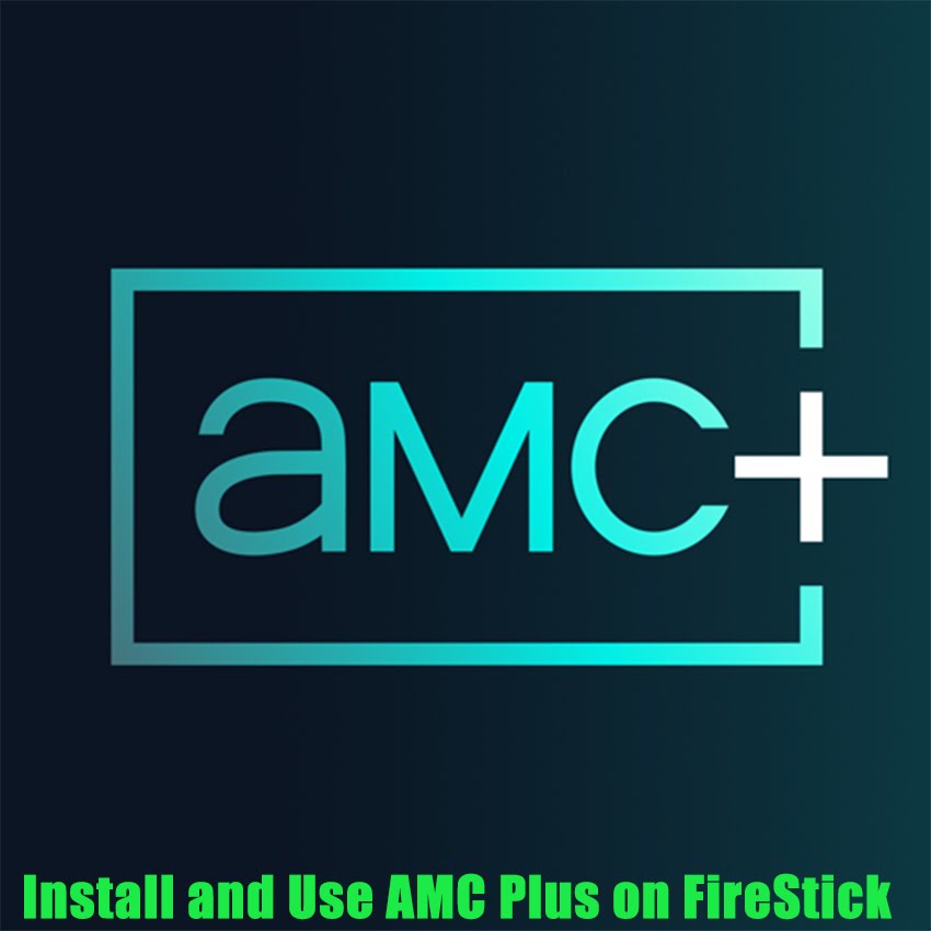 Install and Use AMC Plus on FireStick