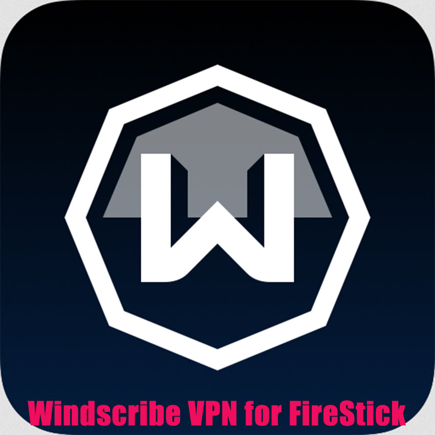 Windscribe VPN for FireStick