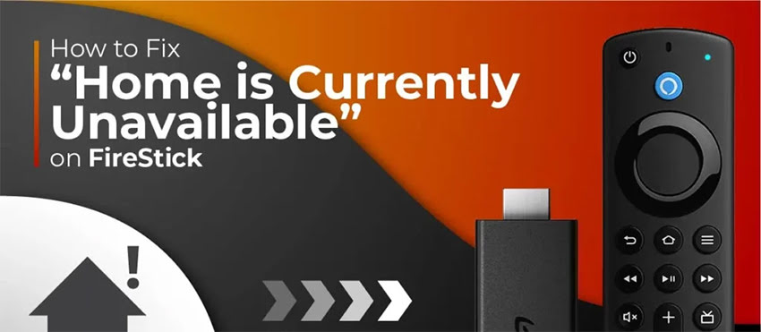 Fix “Home is Currently Unavailable” on FireStick