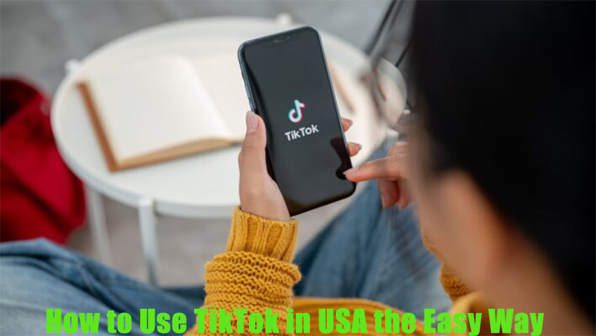 How to Use TikTok in USA the Easy Way