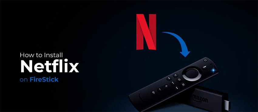 Install and Watch Netflix on FireStick